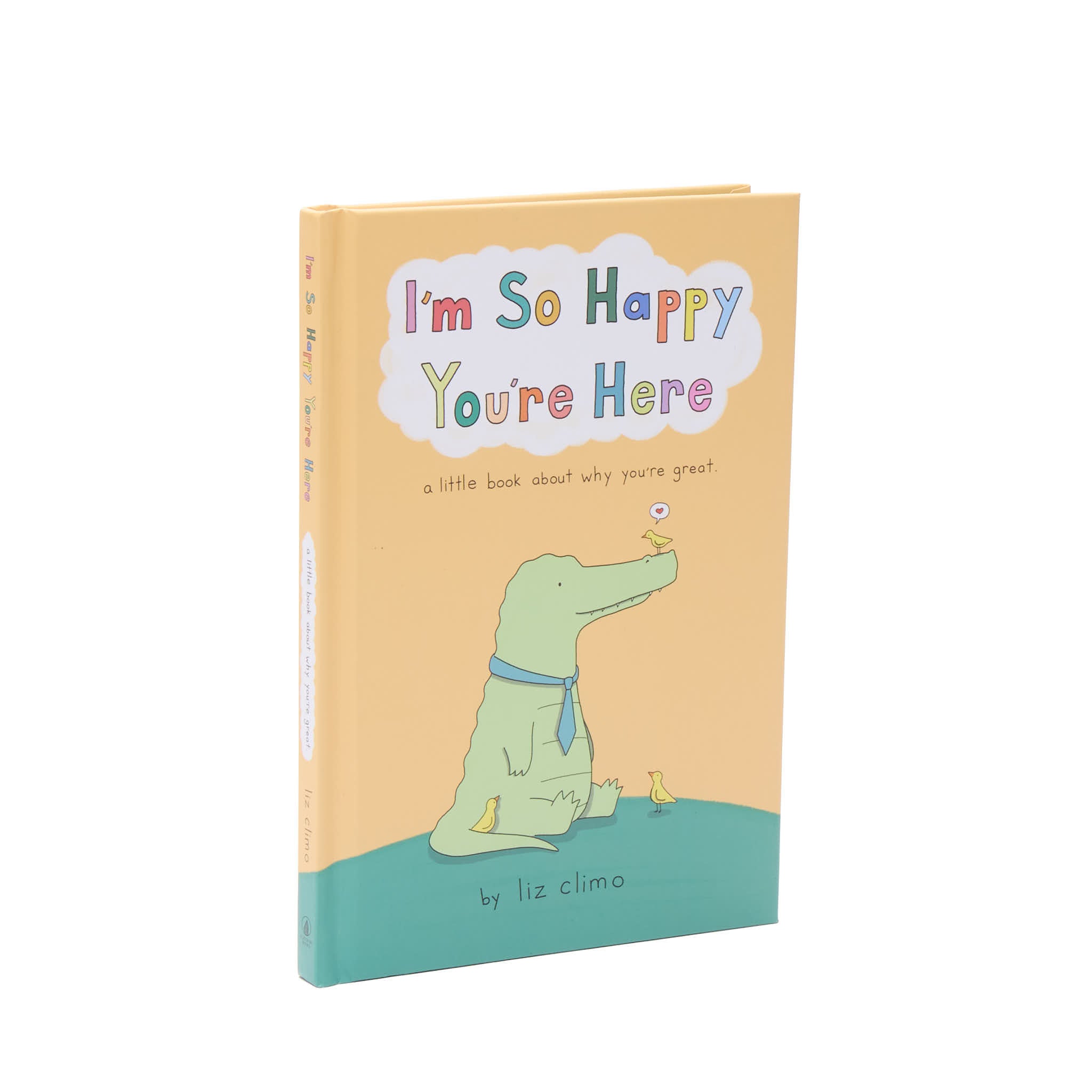 I'm So Happy You're Here (A Little Book About Why You're Great)