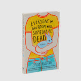Everyone in This Room Will Someday Be Dead (A Novel)